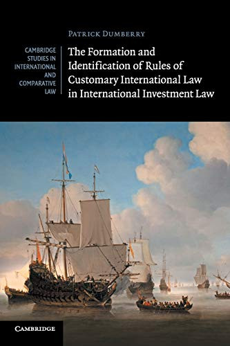 The Formation And Identification Of Rules Of Customary International Law In International Investment Law (Cambridge Studies In International And Comparative Law, Series Number 119)