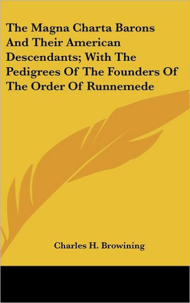The Magna Charta Barons And Their American Descendants; With The Pedigrees Of The Founders Of The Order Of Runnemede