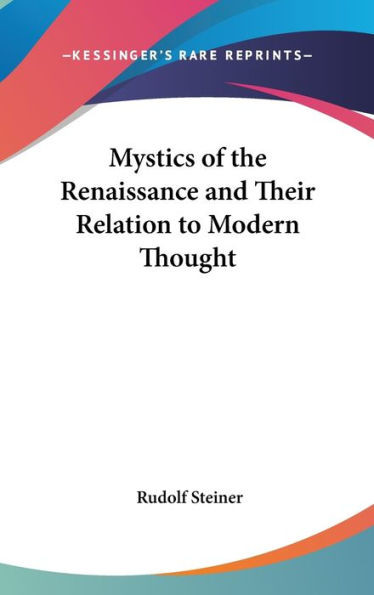 Mystics of the Renaissance and Their Relation to Modern Thought