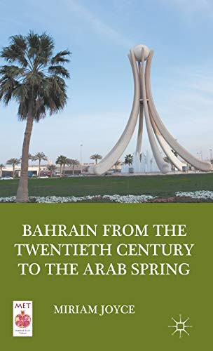 Bahrain From The Twentieth Century To The Arab Spring (Middle East Today)