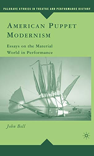 American Puppet Modernism: Essays On The Material World In Performance (Palgrave Studies In Theatre And Performance History)