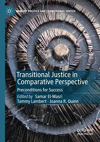 Transitional Justice In Comparative Perspective: Preconditions For Success (Memory Politics And Transitional Justice)