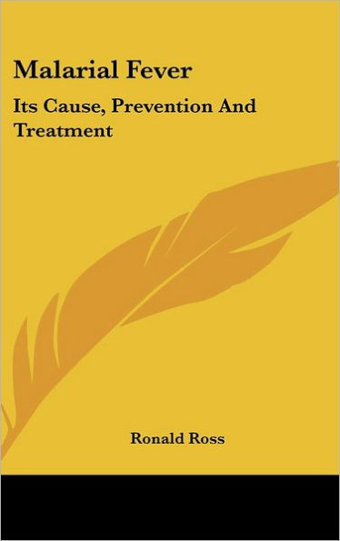 Malarial Fever: Its Cause, Prevention And Treatment