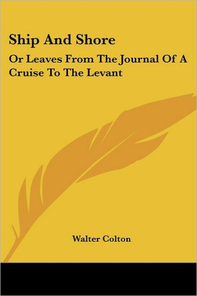 Ship And Shore: Or Leaves From The Journal Of A Cruise To The Levant
