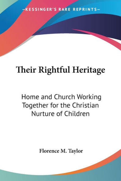 Their Rightful Heritage: Home and Church Working Together for the Christian Nurture of Children