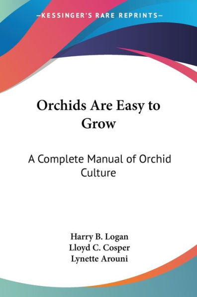 Orchids Are Easy to Grow: A Complete Manual of Orchid Culture