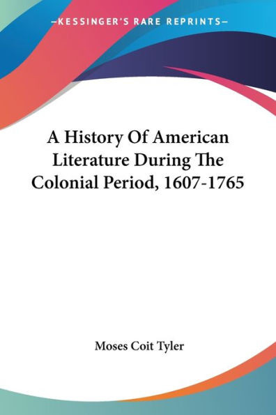 A History Of American Literature During The Colonial Period, 1607-1765