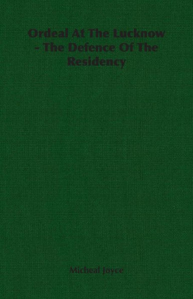 Ordeal At The Lucknow - The Defence Of The Residency