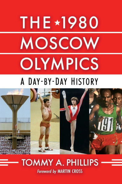 The 1980 Moscow Olympics: A Day-by-Day History