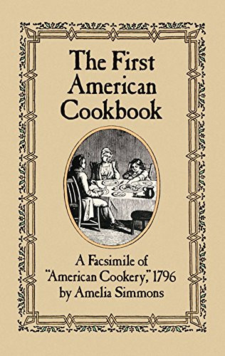 The First American Cookbook: A Facsimile Of "American Cookery," 1796 - Paperback
