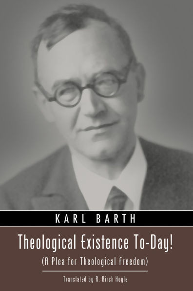 Theological Existence To-Day!: (A Plea for Theological Freedom)