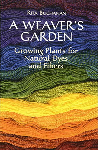 A Weaver'S Garden: Growing Plants For Natural Dyes And Fibers