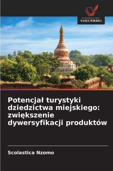 Potencjal turystyki dziedzictwa miejskiego: zwiększenie dywersyfikacji produktÃ³w