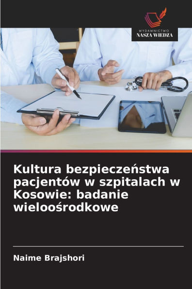 Kultura bezpieczeństwa pacjentÃ³w w szpitalach w Kosowie: badanie wieloośrodkowe