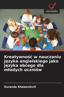 Kreatywnośc w nauczaniu języka angielskiego jako języka obcego dla mlodych uczniÃ³w