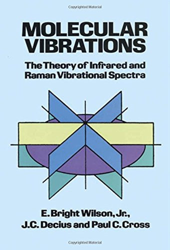 Molecular Vibrations: The Theory Of Infrared And Raman Vibrational Spectra (Dover Books On Chemistry)