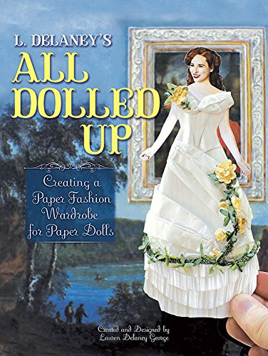 L. Delaney'S All Dolled Up: Creating A Paper Fashion Wardrobe For Paper Dolls