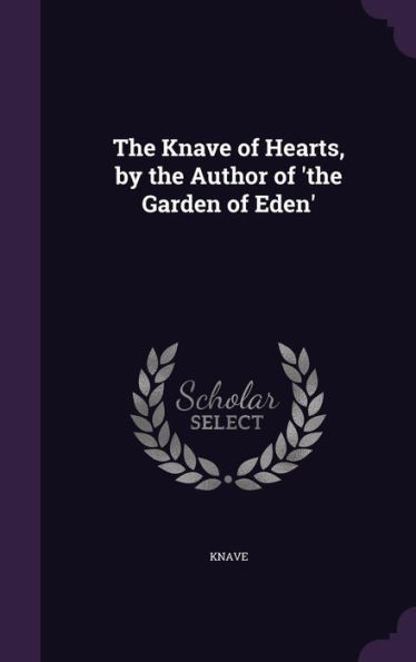 The Knave of Hearts, by the Author of 'the Garden of Eden'