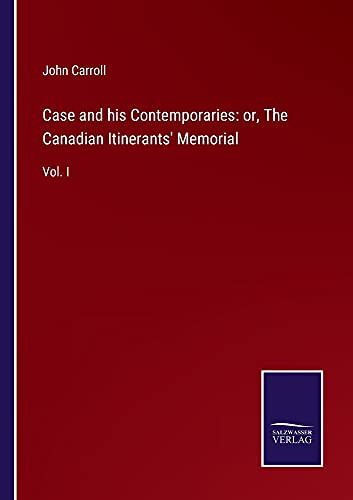 Case And His Contemporaries: Or, The Canadian Itinerants' Memorial: Vol. I - Paperback