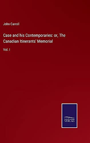 Case And His Contemporaries: Or, The Canadian Itinerants' Memorial: Vol. I - Hardcover