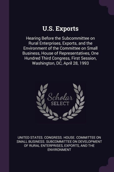 U.S. Exports: Hearing Before the Subcommittee on Rural Enterprises, Exports, and the Environment of the Committee on Small Business,