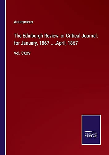 The Edinburgh Review, Or Critical Journal: For January, 1867.....April, 1867: Vol. Cxxv - Paperback
