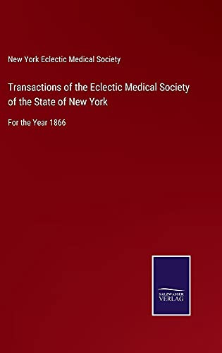 Transactions Of The Eclectic Medical Society Of The State Of New York: For The Year 1866 - Hardcover