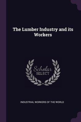 The Lumber Industry and its Workers