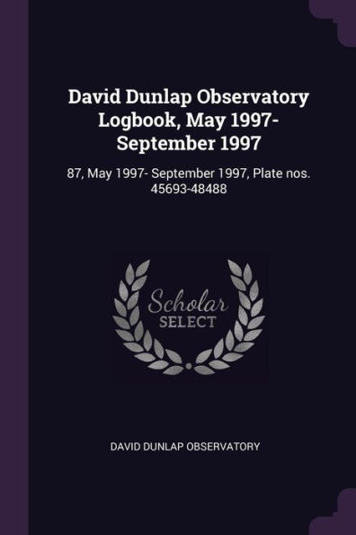 David Dunlap Observatory Logbook, May 1997- September 1997: 87, May 1997- September 1997, Plate nos. 45693-48488