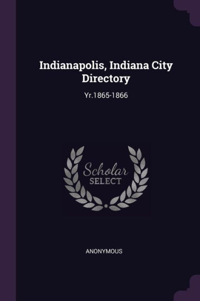 Indianapolis, Indiana City Directory: Yr.1865-1866