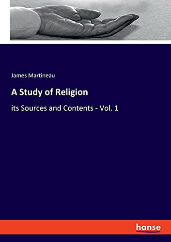 A Study Of Religion: Its Sources And Contents - Vol. 1