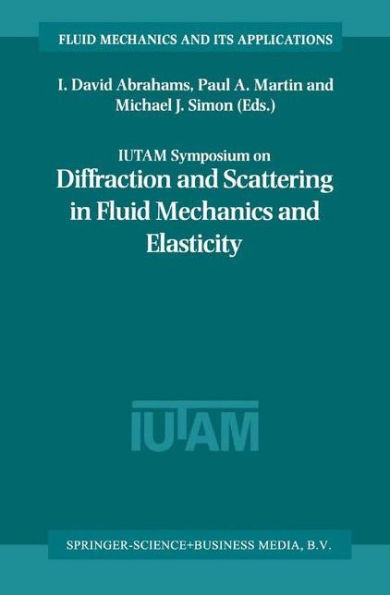 Iutam Symposium on Diffraction and Scattering in Fluid Mechanics and Elasticity: Proceeding of the Iutam Symposium Held in Manchester, United Kingdom,