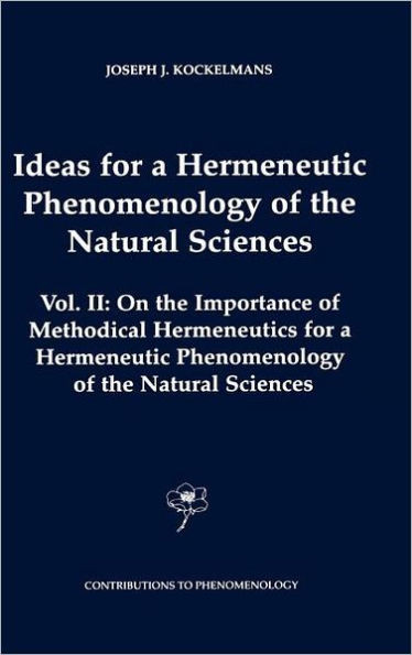 Ideas for a Hermeneutic Phenomenology of the Natural Sciences: Volume II: On the Importance of Methodical Hermeneutics for a Hermeneutic Phenomenology