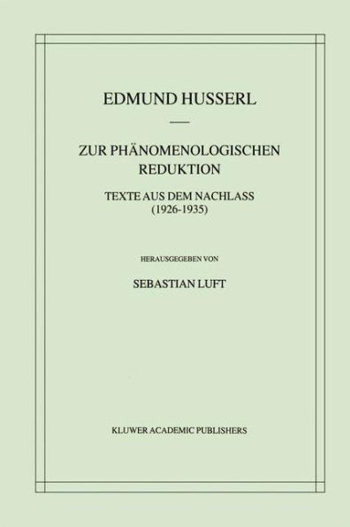 Zur PhÃ¤nomenologischen Reduktion: Texte Aus Dem Nachlass (1926-1935)
