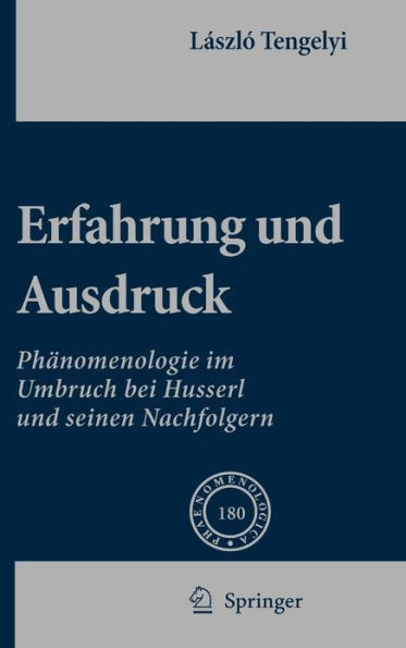 Erfahrung Und Ausdruck: Phänomenologie Im Umbruch Bei Husserl Und Seinen Nachfolgern