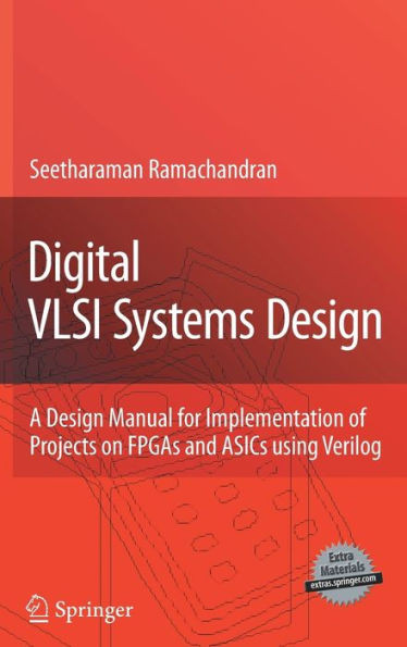 Digital VLSI Systems Design: A Design Manual for Implementation of Projects on FPGAs and ASICs Using Verilog [With CDROM]
