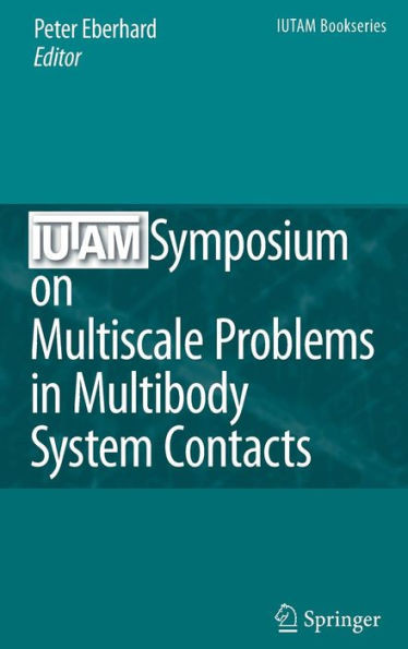 Iutam Symposium on Multiscale Problems in Multibody System Contacts: Proceedings of the Iutam Symposium Held in Stuttgart, Germany, February 20-23, 20