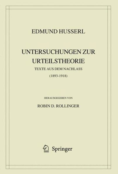Edmund Husserl. Untersuchungen Zur Urteilstheorie: Texte Aus Dem Nachlass (1893-1918)
