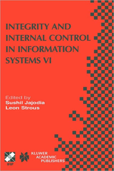 Integrity and Internal Control in Information Systems VI: Ifip Tc11 / Wg11.5 Sixth Working Conference on Integrity and Internal Control in Information