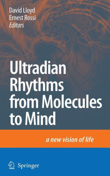 Ultradian Rhythms from Molecules to Mind: A New Vision of Life