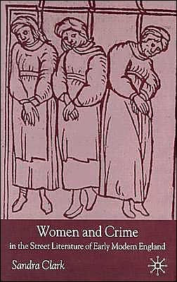 Women and Crime in the Street Literature of Early Modern England