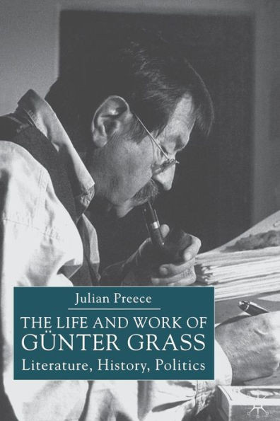 The Life and Work of Gunter Grass: Literature, History, Politics