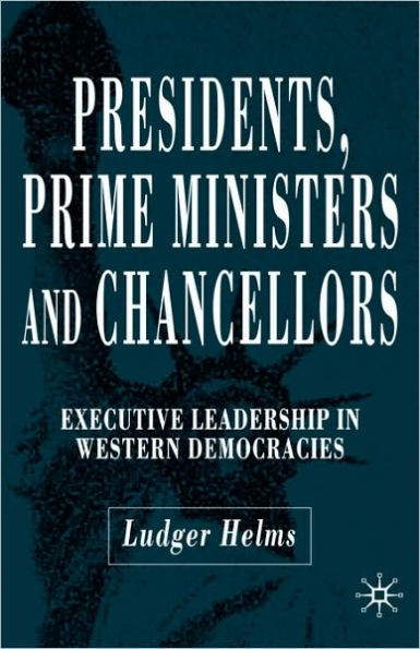Presidents, Prime Ministers and Chancellors: Executive Leadership in Western Democracies