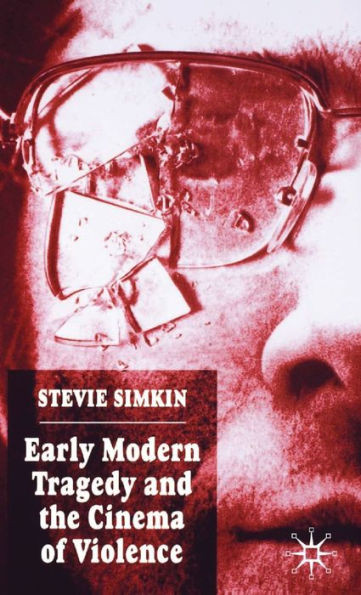 Early Modern Tragedy and the Cinema of Violence