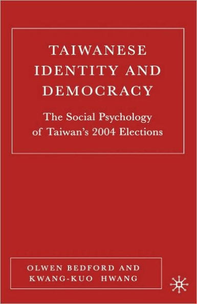Taiwanese Identity and Democracy: The Social Psychology of Taiwan's 2004 Elections