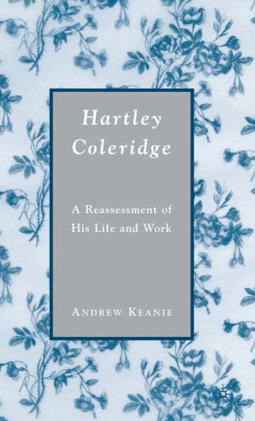 Hartley Coleridge: A Reassessment of His Life and Work