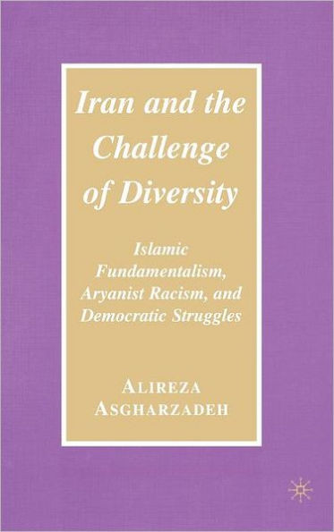 Iran and the Challenge of Diversity: Islamic Fundamentalism, Aryanist Racism, and Democratic Struggles