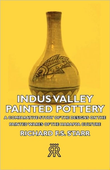 Indus Valley Painted Pottery - A Comparative Study of the Designs on the Painted Wares of the Harappa Culture