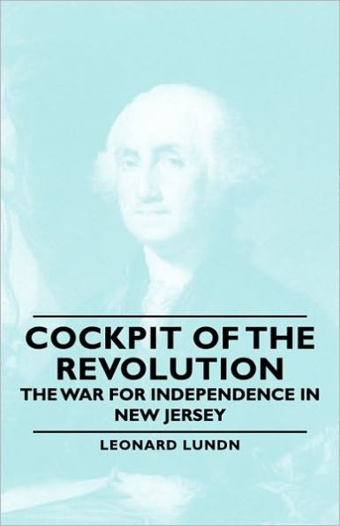 Cockpit of the Revolution - The War for Independence in New Jersey