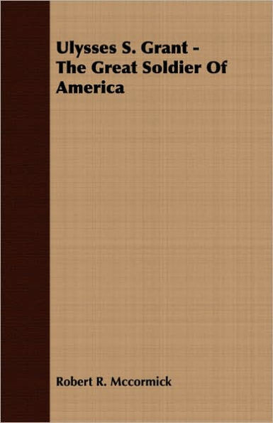 Ulysses S. Grant - The Great Soldier Of America
